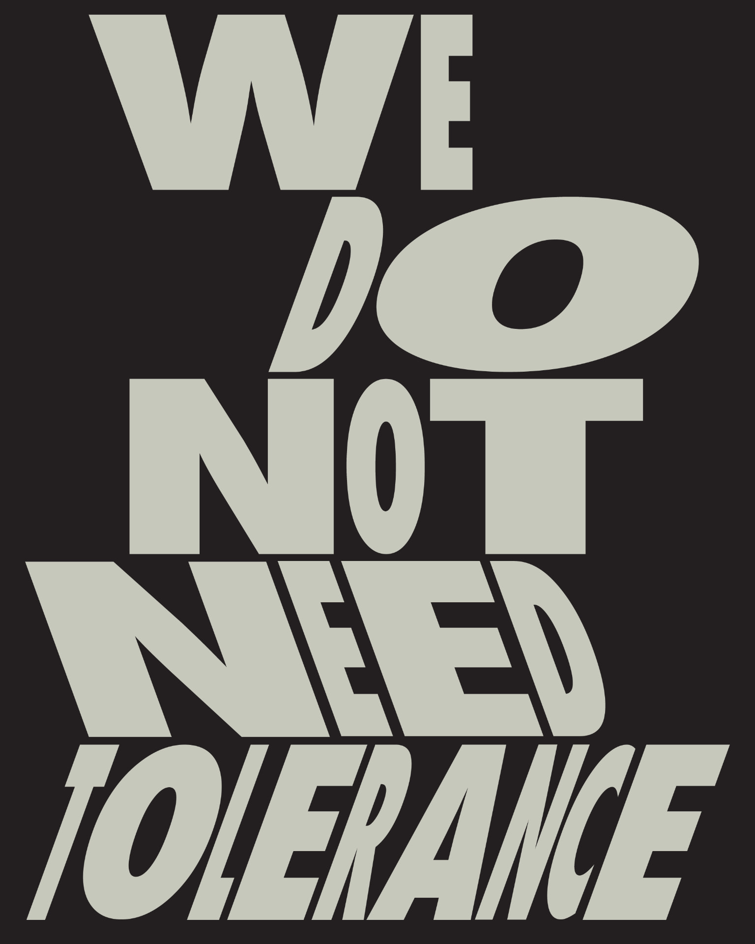 Heavy grey lettering on near-black reading “We do not need tolerance”