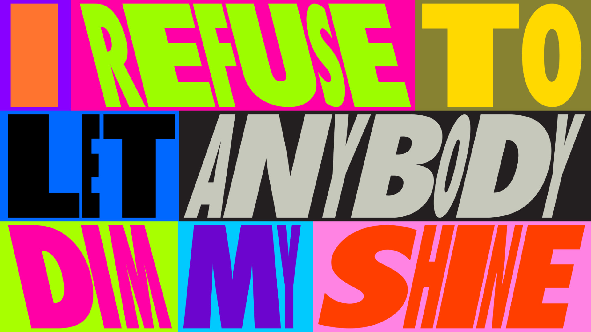 Block lettering reading “I refuse to let anybody dim my shine” in clashing neon colour bands