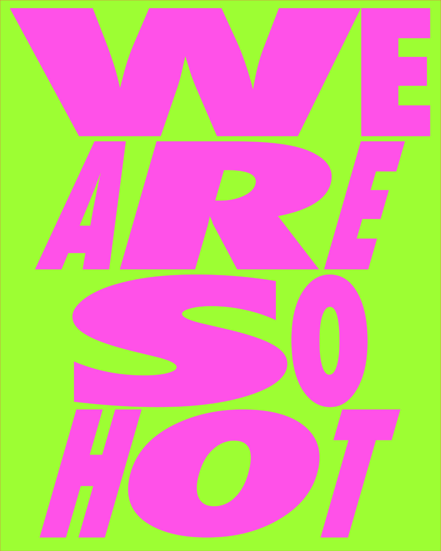 Heavy poster lettering reading “We are so hot” in pink on lime