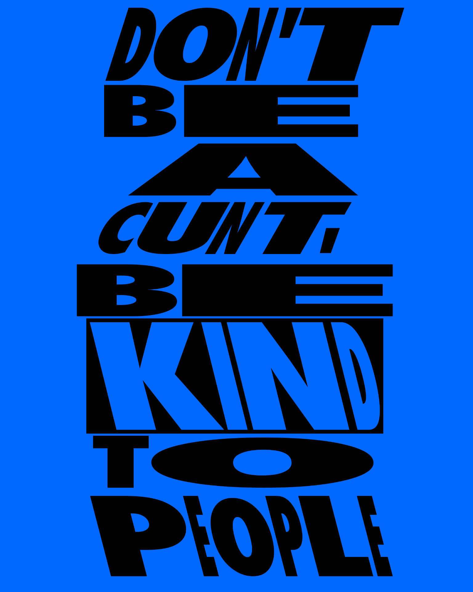 Bold black lettering on blue reading “Don’t be a cunt, be kind to people”